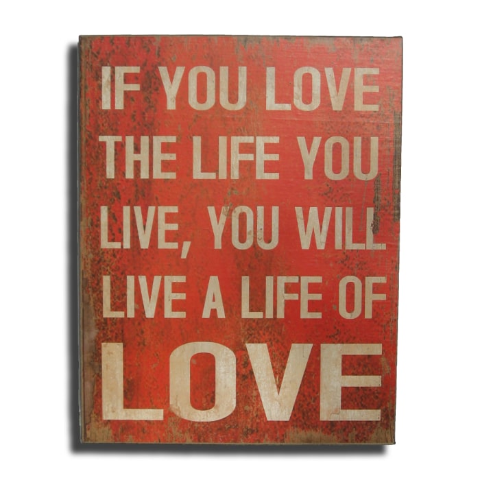 Træskilt If you love the Life you live