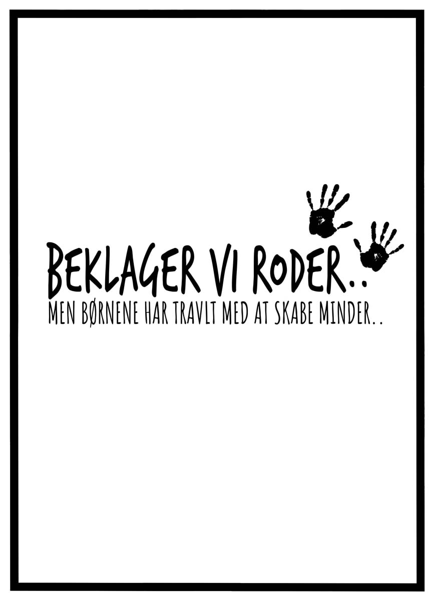 Plakat Beklager vi roder - børnene skaber minder
