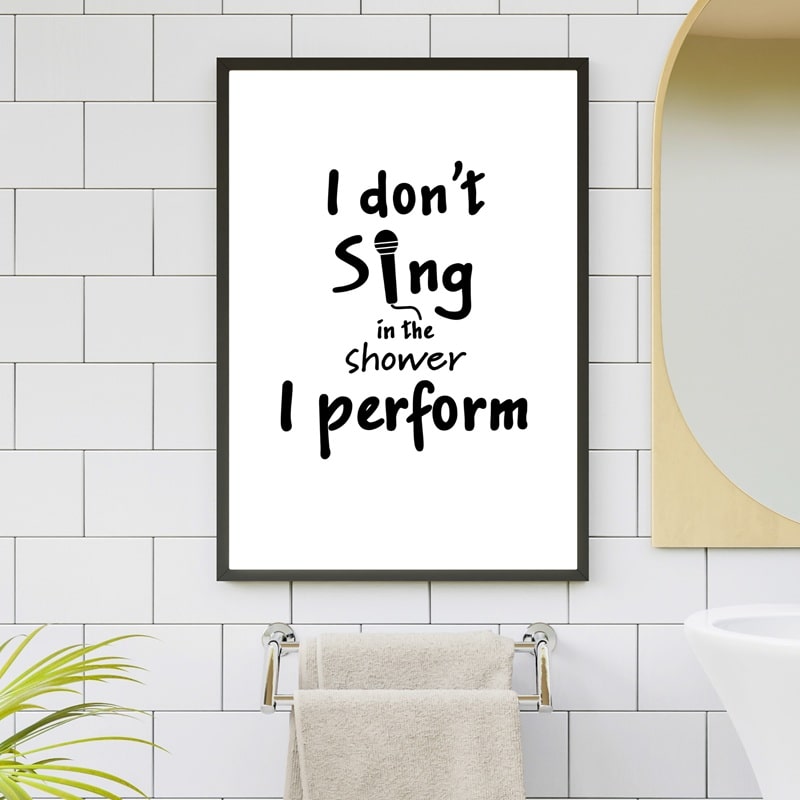 Plakat I don't sing in the shower I perform