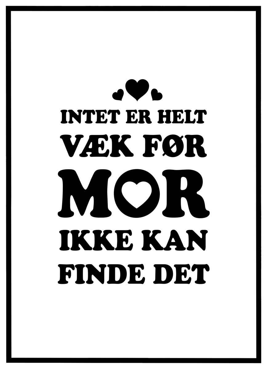 Plakat Intet er helt væk før mor ikke kan finde det