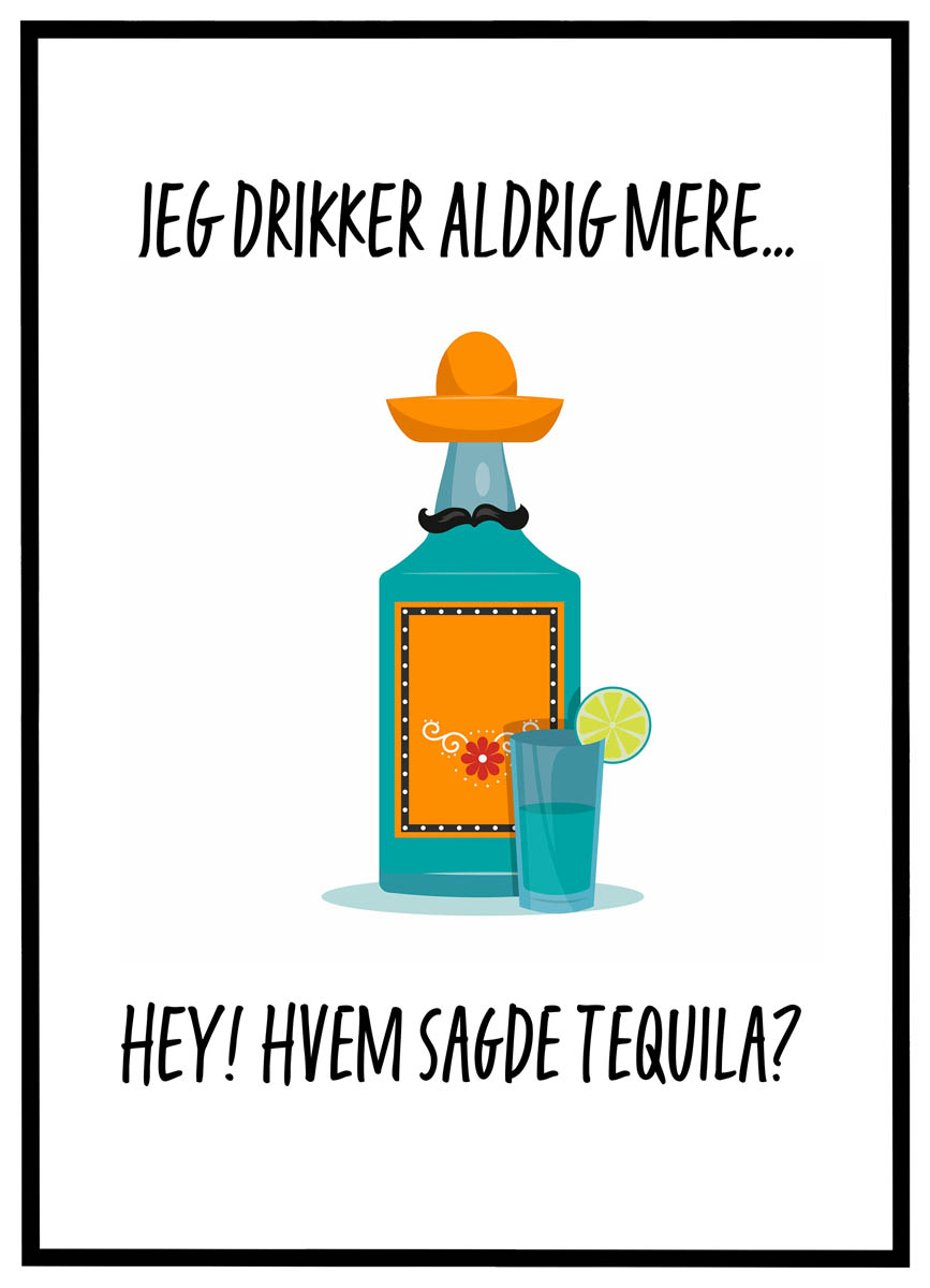 Plakat Jeg drikker aldrig mere - hvem sagde Tequila?
