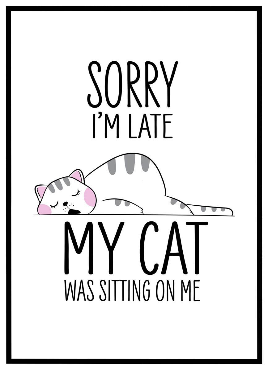 Plakat Sorry I'm late - my cat was sitting on me