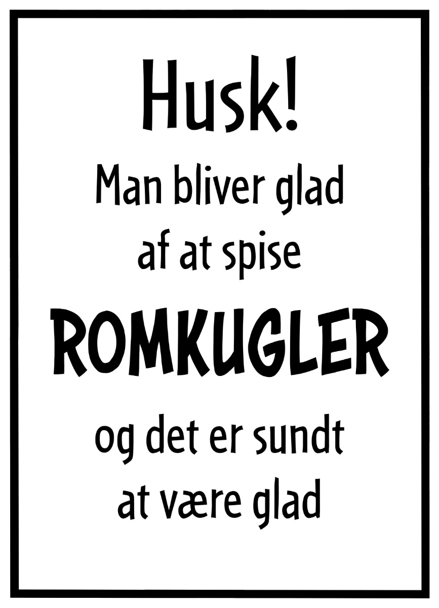 Plakat Man bliver glad af at spise Romkugler