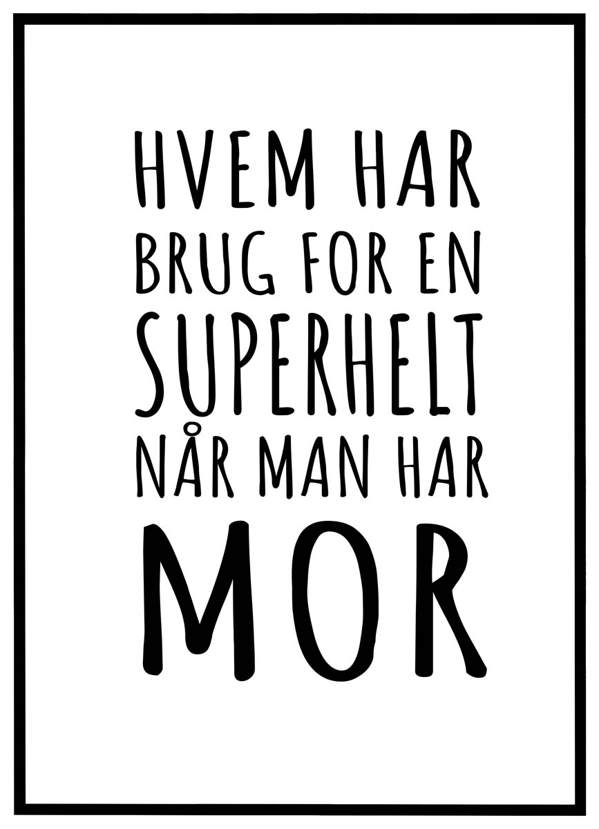 Plakat Hvem har brug for en superhelt når man har mor