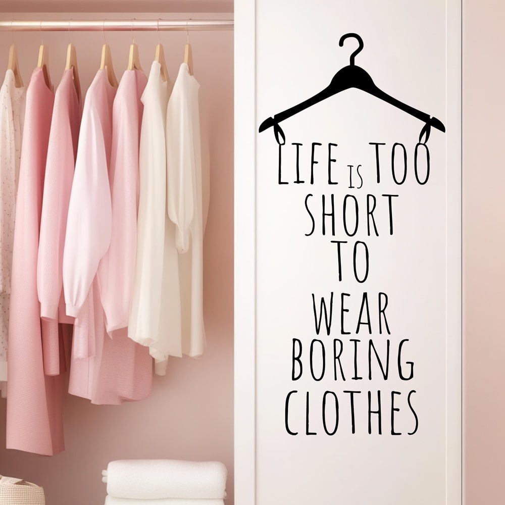 Wallsticker Life is too short to wear boring clothes